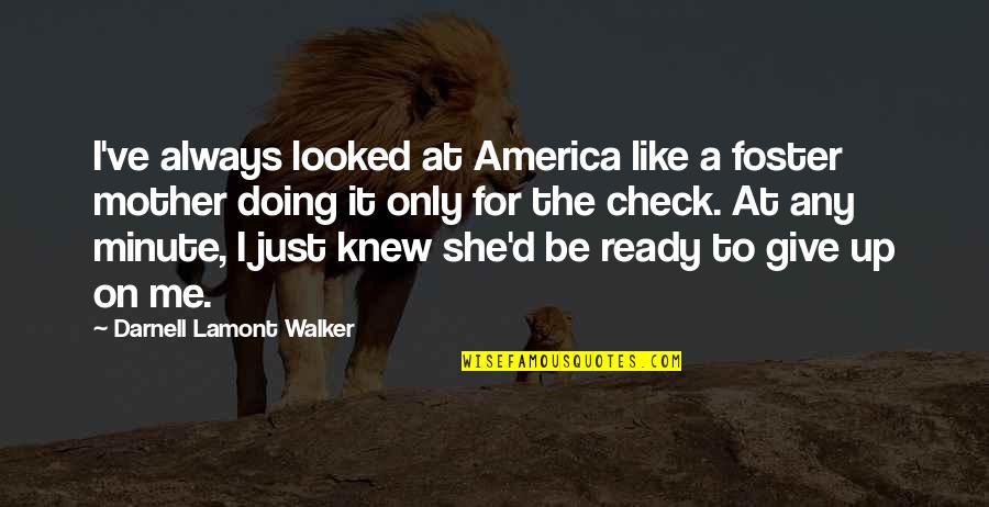 Just Check Quotes By Darnell Lamont Walker: I've always looked at America like a foster