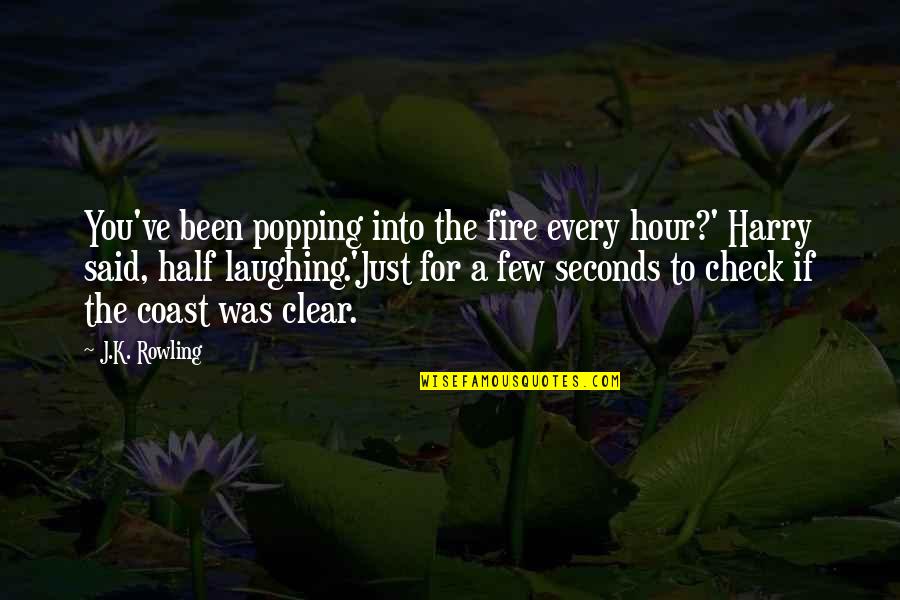 Just Check Quotes By J.K. Rowling: You've been popping into the fire every hour?'