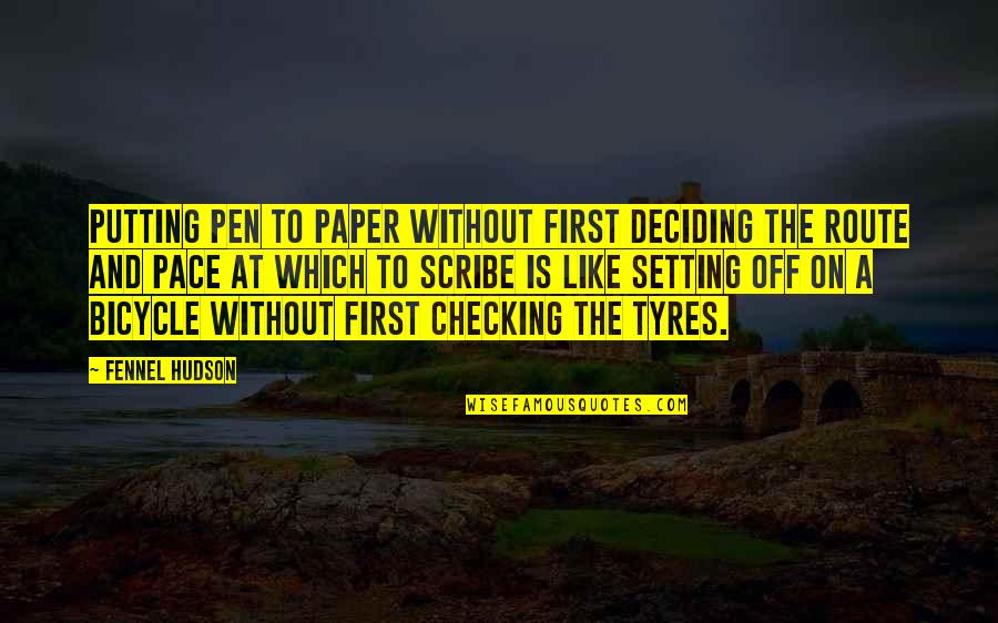 Just Checking On You Quotes By Fennel Hudson: Putting pen to paper without first deciding the