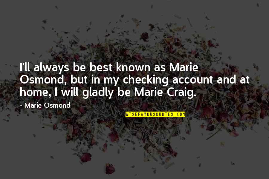 Just Checking On You Quotes By Marie Osmond: I'll always be best known as Marie Osmond,