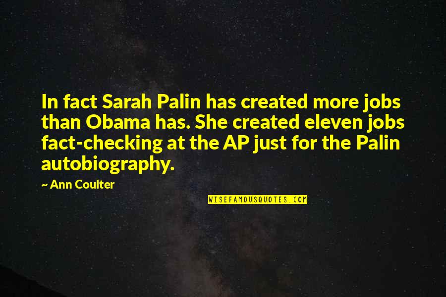 Just Checking Quotes By Ann Coulter: In fact Sarah Palin has created more jobs