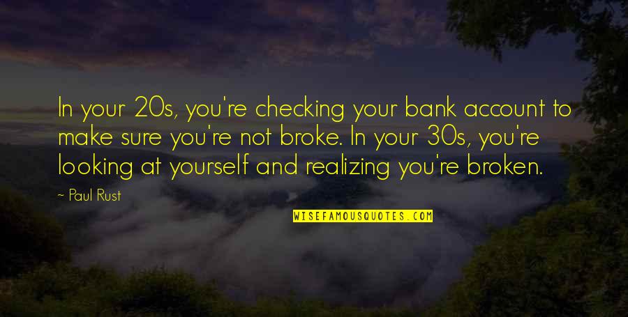 Just Checking Quotes By Paul Rust: In your 20s, you're checking your bank account