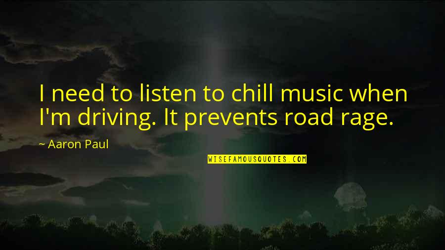Just Chill Quotes By Aaron Paul: I need to listen to chill music when