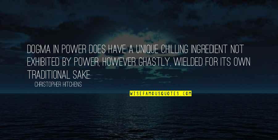 Just Chilling Quotes By Christopher Hitchens: Dogma in power does have a unique chilling Just Chilling Quotes By Christopher Hitchens: Dogma in power does have a unique chilling