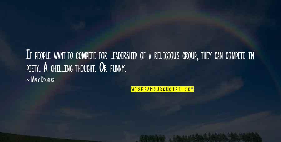 Just Chilling Quotes By Mary Douglas: If people want to compete for leadership of Just Chilling Quotes By Mary Douglas: If people want to compete for leadership of