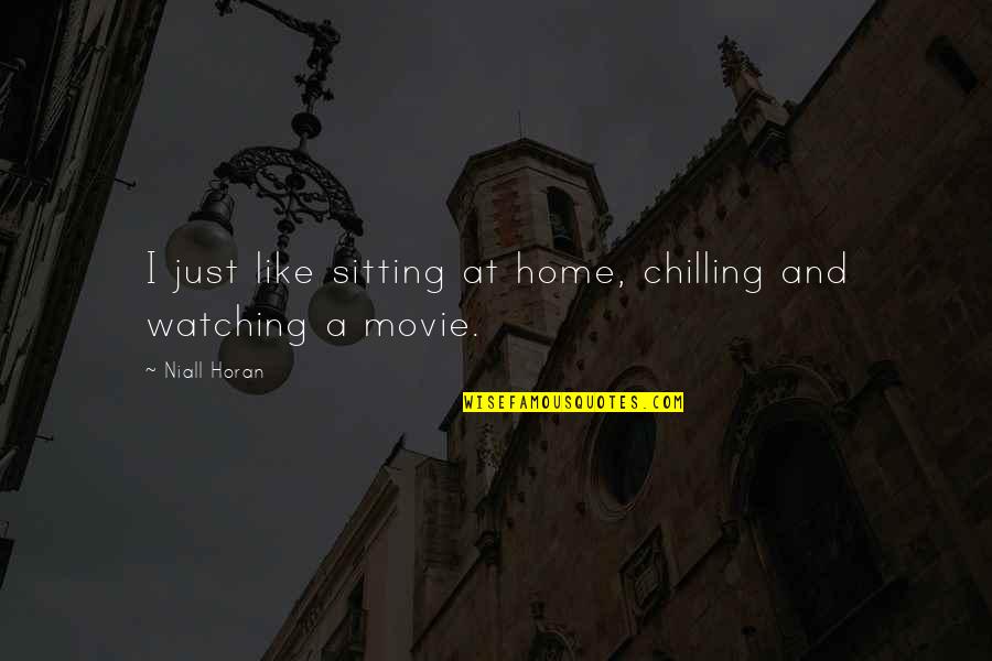 Just Chilling Quotes By Niall Horan: I just like sitting at home, chilling and
