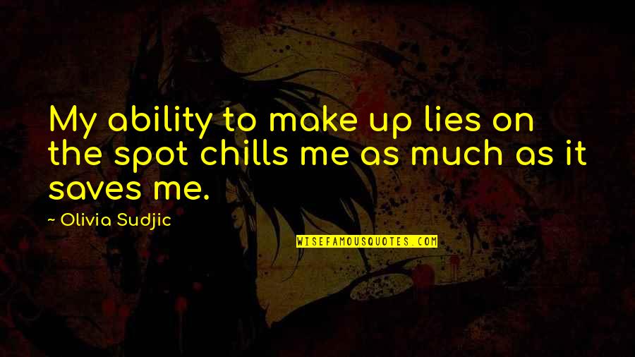 Just Chilling Quotes By Olivia Sudjic: My ability to make up lies on the