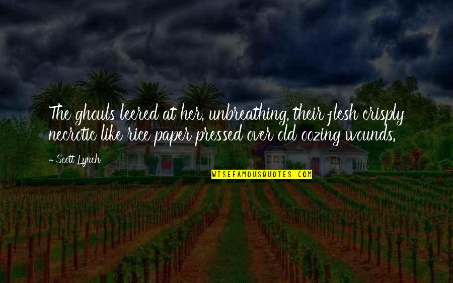 Just Chilling Quotes By Scott Lynch: The ghouls leered at her, unbreathing, their flesh Just Chilling Quotes By Scott Lynch: The ghouls leered at her, unbreathing, their flesh