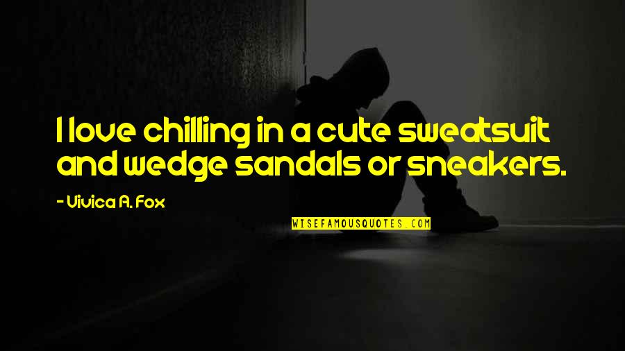 Just Chilling Quotes By Vivica A. Fox: I love chilling in a cute sweatsuit and