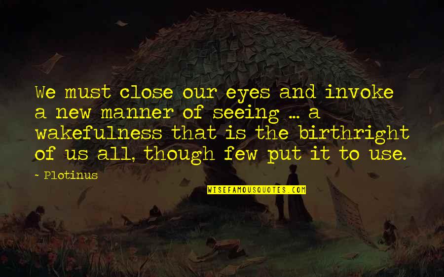 Just Close My Eyes Quotes By Plotinus: We must close our eyes and invoke a