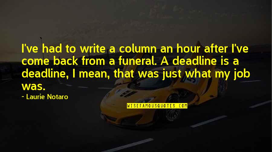 Just Come Back Quotes By Laurie Notaro: I've had to write a column an hour Just Come Back Quotes By Laurie Notaro: I've had to write a column an hour