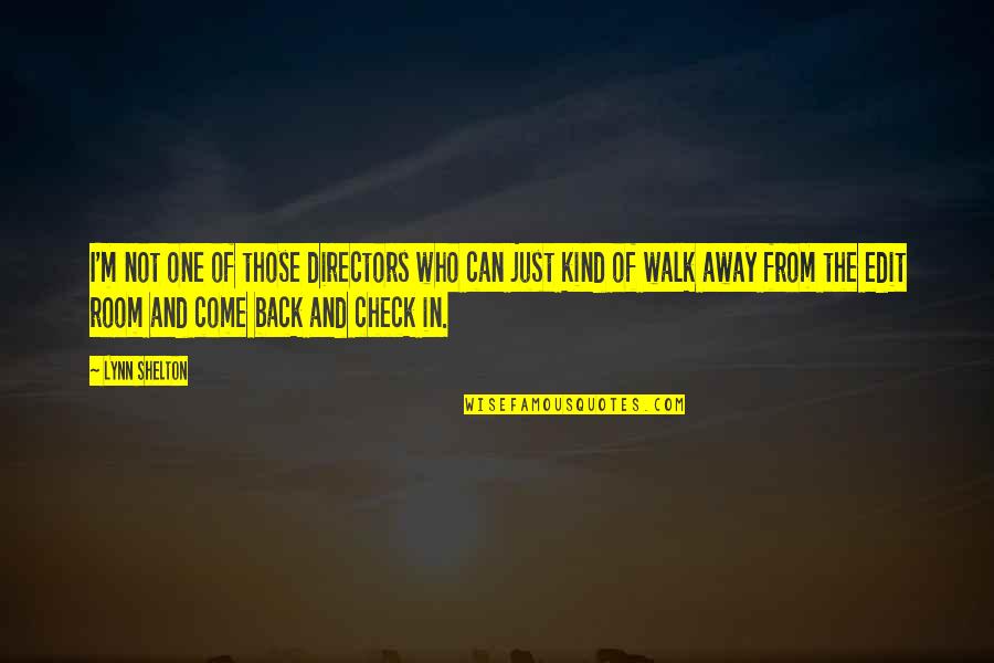 Just Come Back Quotes By Lynn Shelton: I'm not one of those directors who can Just Come Back Quotes By Lynn Shelton: I'm not one of those directors who can