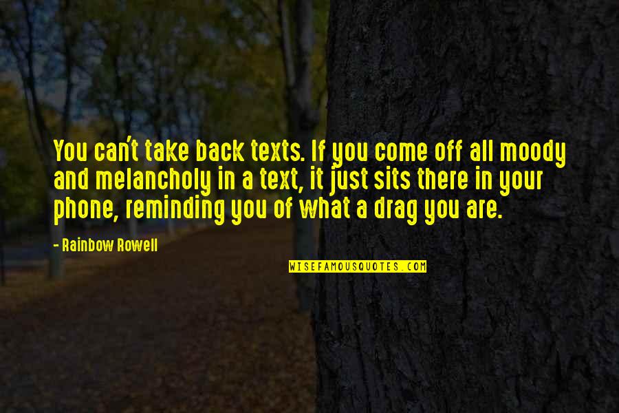Just Come Back Quotes By Rainbow Rowell: You can't take back texts. If you come Just Come Back Quotes By Rainbow Rowell: You can't take back texts. If you come