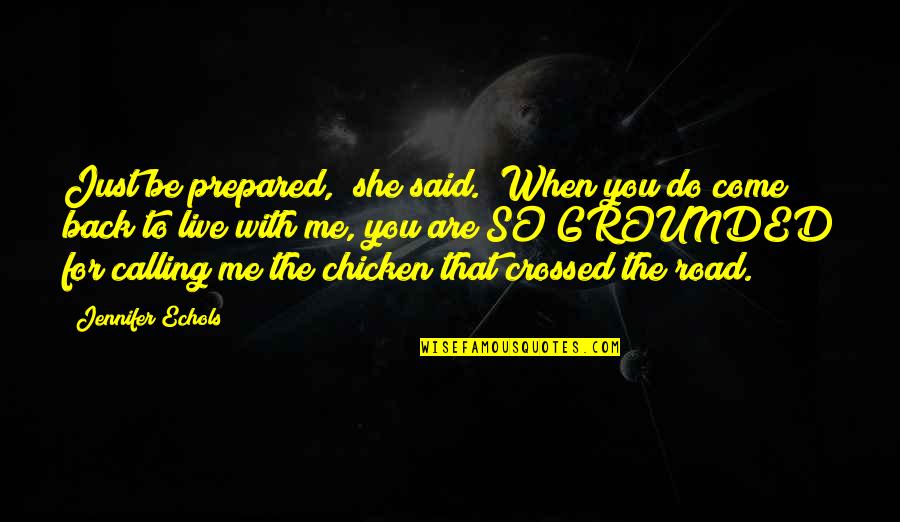 Just Come Back To Me Quotes By Jennifer Echols: Just be prepared," she said. "When you do Just Come Back To Me Quotes By Jennifer Echols: Just be prepared," she said. "When you do