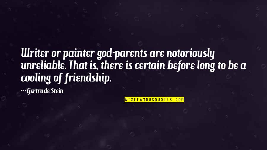 Just Cooling Quotes By Gertrude Stein: Writer or painter god-parents are notoriously unreliable. That