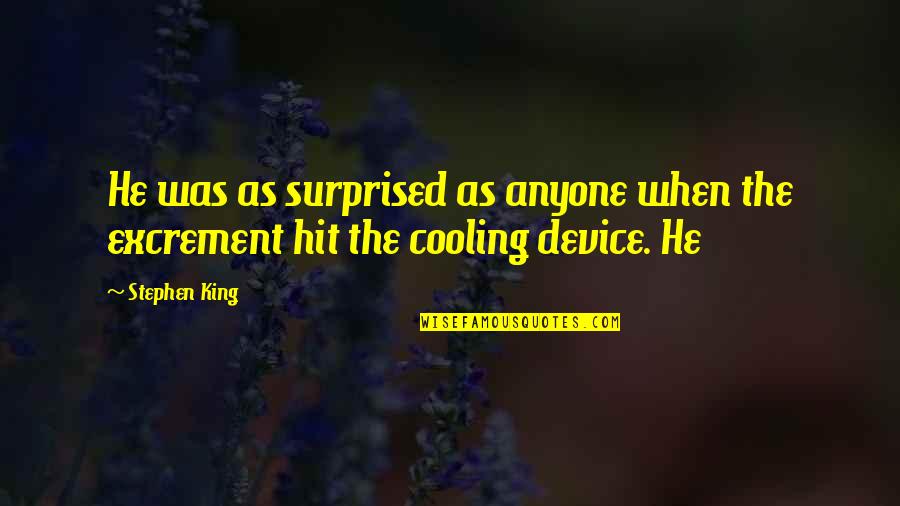 Just Cooling Quotes By Stephen King: He was as surprised as anyone when the