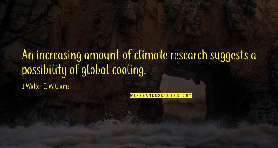 Just Cooling Quotes By Walter E. Williams: An increasing amount of climate research suggests a