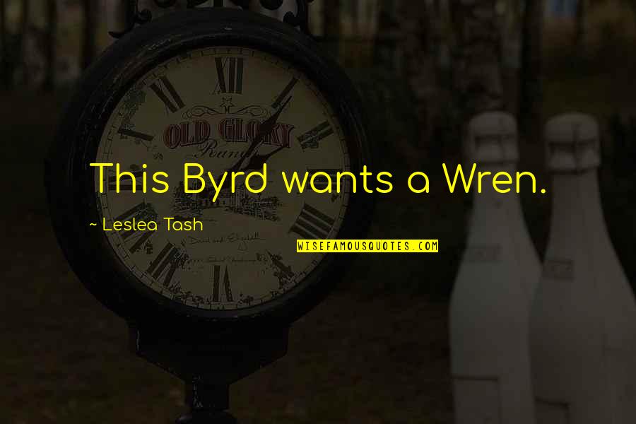 Just Cuz I Love You Quotes By Leslea Tash: This Byrd wants a Wren.
