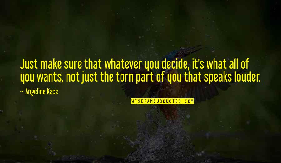 Just Decide Quotes By Angeline Kace: Just make sure that whatever you decide, it's