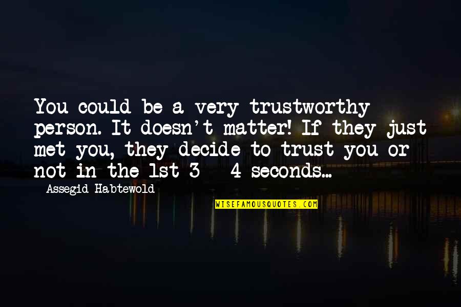 Just Decide Quotes By Assegid Habtewold: You could be a very trustworthy person. It