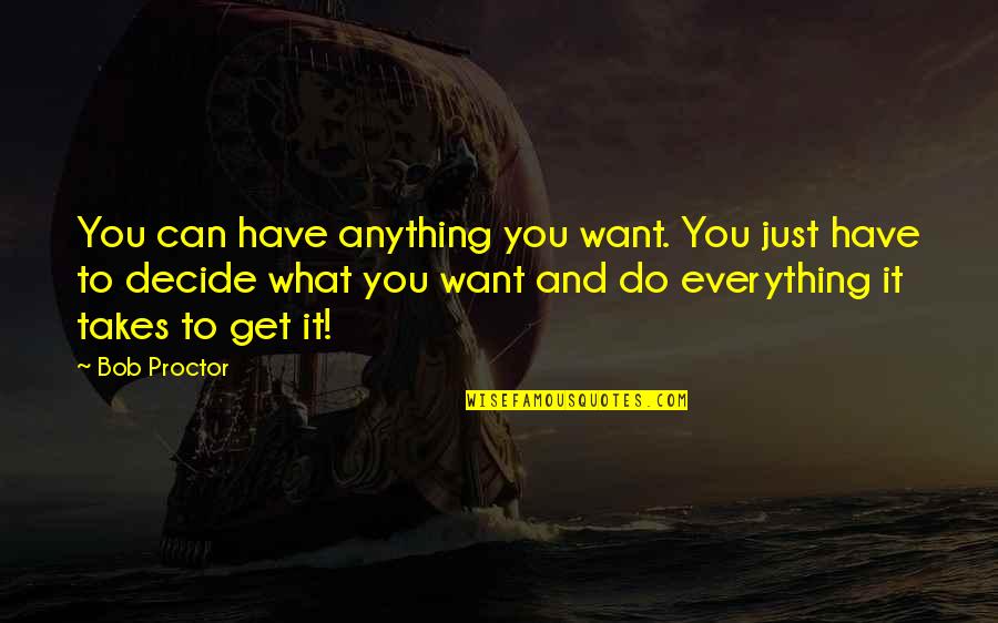 Just Decide Quotes By Bob Proctor: You can have anything you want. You just