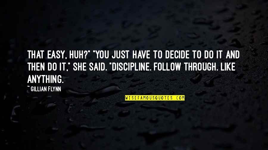 Just Decide Quotes By Gillian Flynn: That easy, huh?" "You just have to decide Just Decide Quotes By Gillian Flynn: That easy, huh?" "You just have to decide