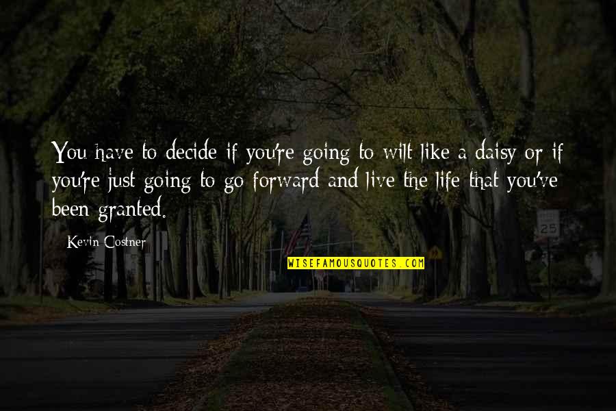 Just Decide Quotes By Kevin Costner: You have to decide if you're going to