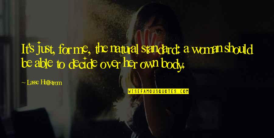 Just Decide Quotes By Lasse Hallstrom: It's just, for me, the natural standard: a