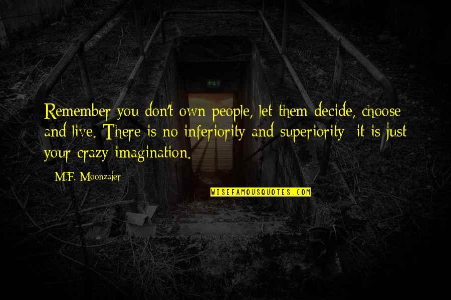 Just Decide Quotes By M.F. Moonzajer: Remember you don't own people, let them decide,