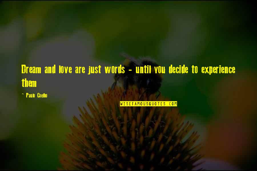 Just Decide Quotes By Paulo Coelho: Dream and love are just words - until