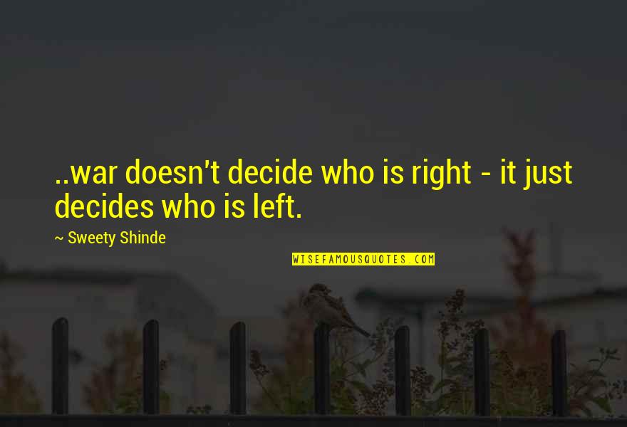 Just Decide Quotes By Sweety Shinde: ..war doesn't decide who is right - it