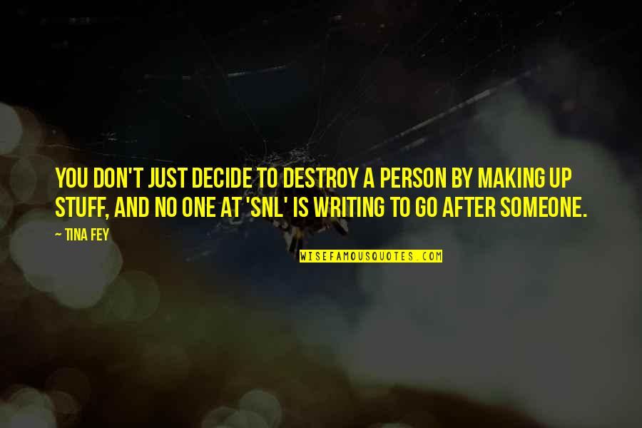 Just Decide Quotes By Tina Fey: You don't just decide to destroy a person Just Decide Quotes By Tina Fey: You don't just decide to destroy a person