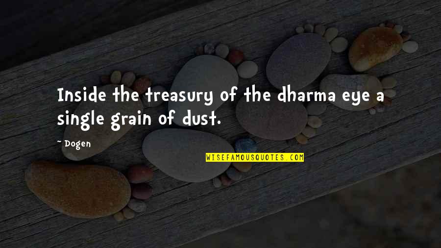 Just Dharma Quotes By Dogen: Inside the treasury of the dharma eye a