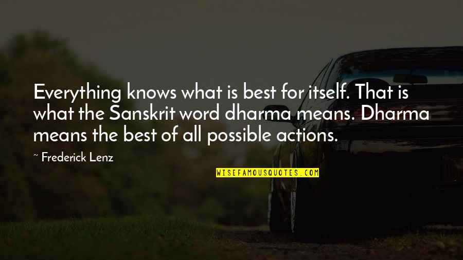 Just Dharma Quotes By Frederick Lenz: Everything knows what is best for itself. That