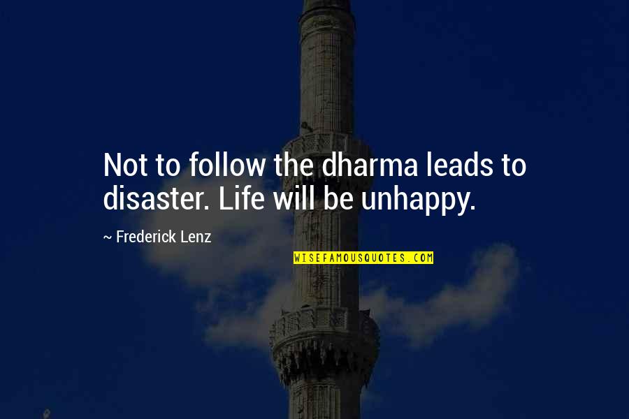 Just Dharma Quotes By Frederick Lenz: Not to follow the dharma leads to disaster. Just Dharma Quotes By Frederick Lenz: Not to follow the dharma leads to disaster.