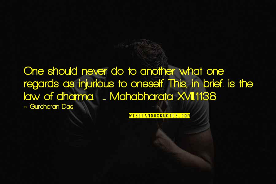 Just Dharma Quotes By Gurcharan Das: One should never do to another what one Just Dharma Quotes By Gurcharan Das: One should never do to another what one