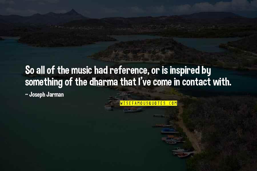 Just Dharma Quotes By Joseph Jarman: So all of the music had reference, or