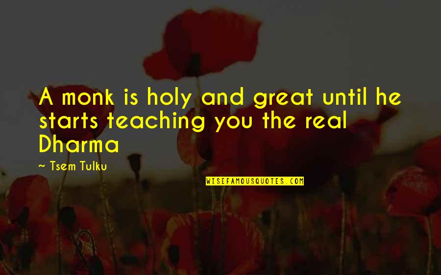 Just Dharma Quotes By Tsem Tulku: A monk is holy and great until he Just Dharma Quotes By Tsem Tulku: A monk is holy and great until he