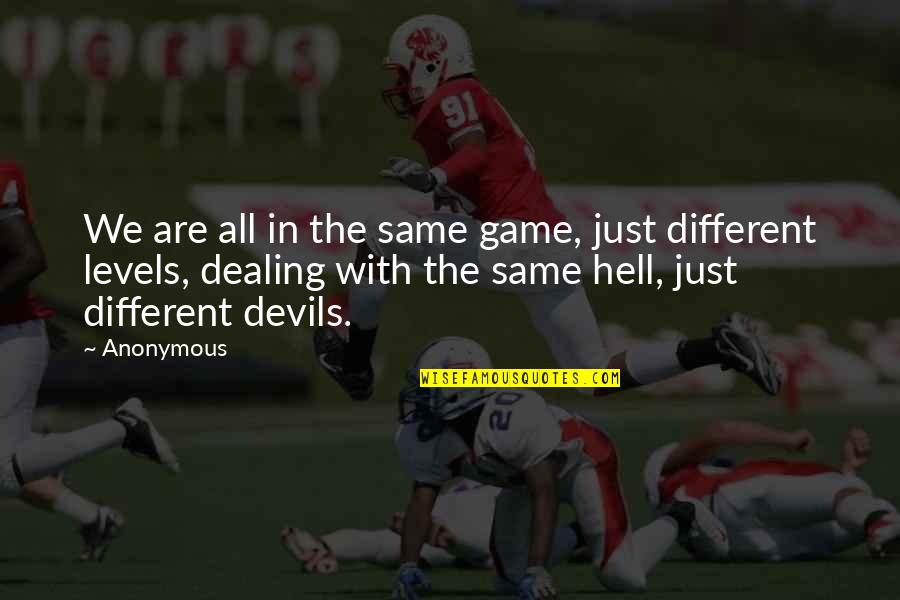 Just Different Devils Quotes By Anonymous: We are all in the same game, just Just Different Devils Quotes By Anonymous: We are all in the same game, just
