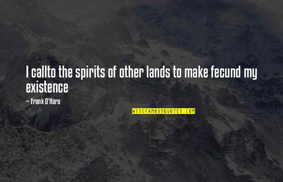 Just Different Devils Quotes By Frank O'Hara: I callto the spirits of other lands to