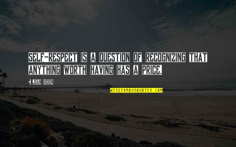 Just Different Devils Quotes By Joan Didion: Self-respect is a question of recognizing that anything