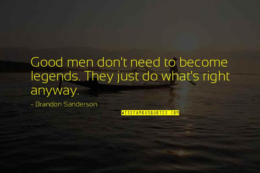 Just Do Good Quotes By Brandon Sanderson: Good men don't need to become legends. They