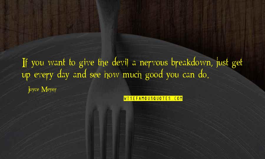 Just Do Good Quotes By Joyce Meyer: If you want to give the devil a