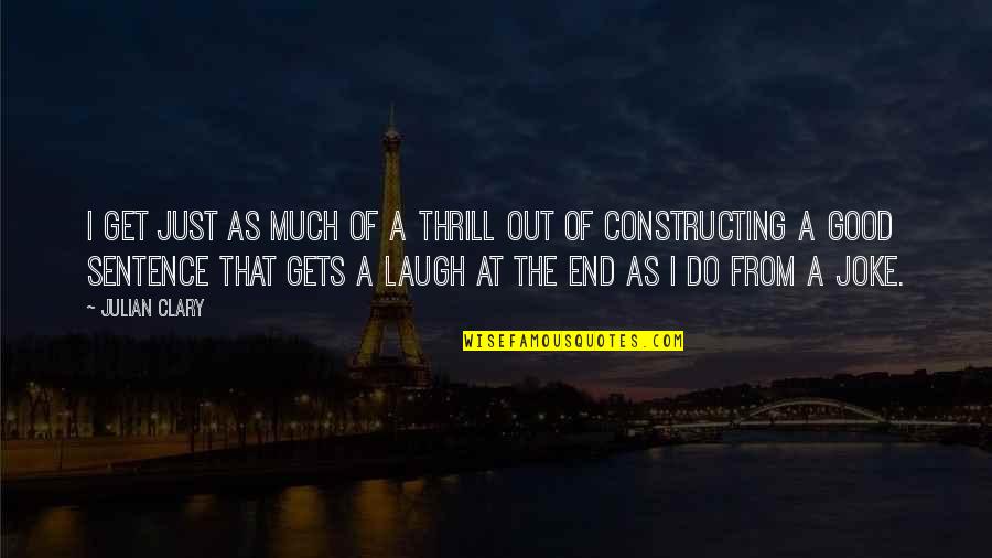 Just Do Good Quotes By Julian Clary: I get just as much of a thrill