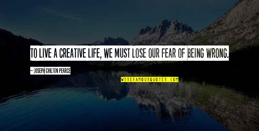 Just Do It Life Quotes By Joseph Chilton Pearce: To live a creative life, we must lose