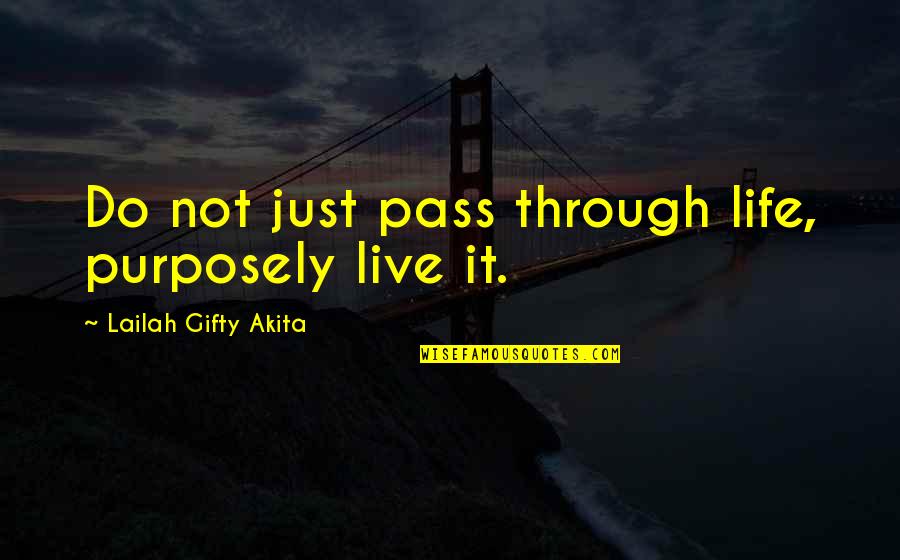 Just Do It Life Quotes By Lailah Gifty Akita: Do not just pass through life, purposely live