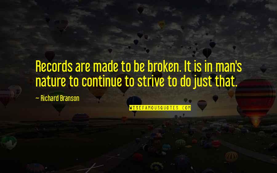 Just Do It Life Quotes By Richard Branson: Records are made to be broken. It is