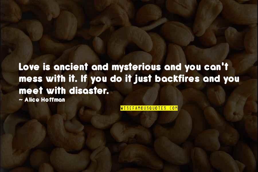 Just Do It Love Quotes By Alice Hoffman: Love is ancient and mysterious and you can't