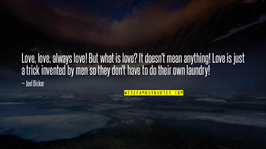 Just Do It Love Quotes By Joel Dicker: Love, love, always love! But what is love?