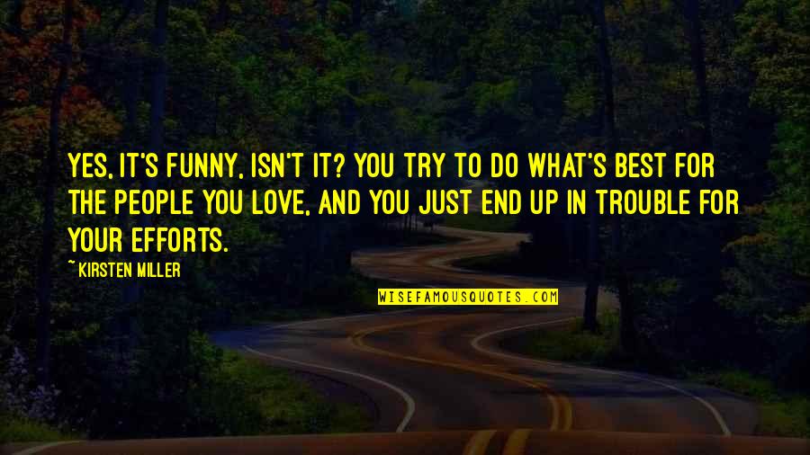 Just Do It Love Quotes By Kirsten Miller: Yes, it's funny, isn't it? You try to